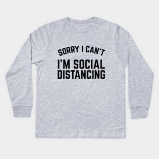 Sorry I Can't I'm Social Distancing Kids Long Sleeve T-Shirt